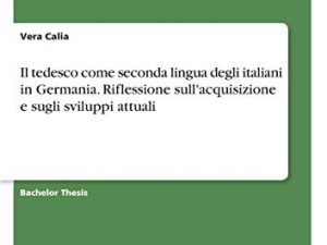 Il tedesco come seconda lingua degli italiani in Germania. Riflessione sull\acquisizione e sugli sviluppi attuali